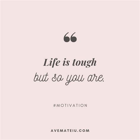 Life Is Tough But So You Are Quote 413 Ave Mateiu