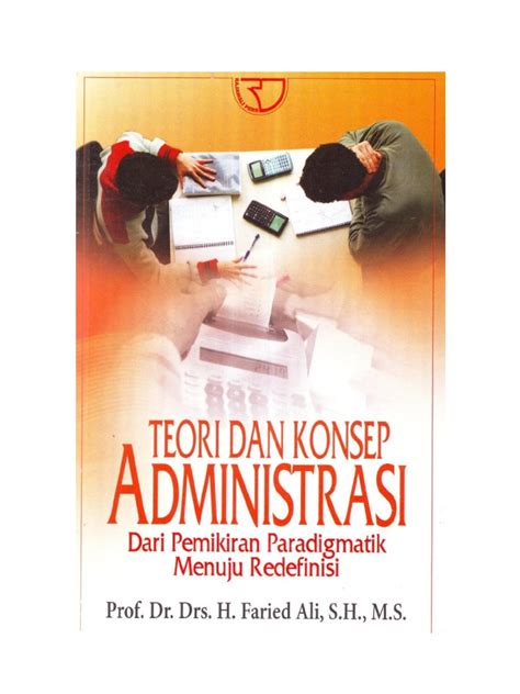 Pengertian administrasi publik pada dasarnya terdiri dari dua unsur kata, yakni administrasi dan publik administrasi yaitu dua orang/lebih bersatu untuk mencapai tujuan menggunakan organisasi dan managemen. Teori Dan Konsep Administrasi