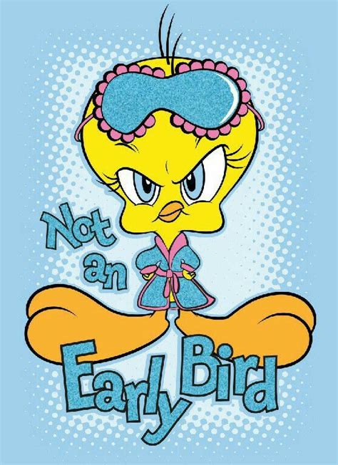 Pin By Dorothy Ford On Tweety Bird Tweety Bird Quotes Tweety Bird