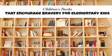 Childrens Books That Encourage Bravery For Elementary Students