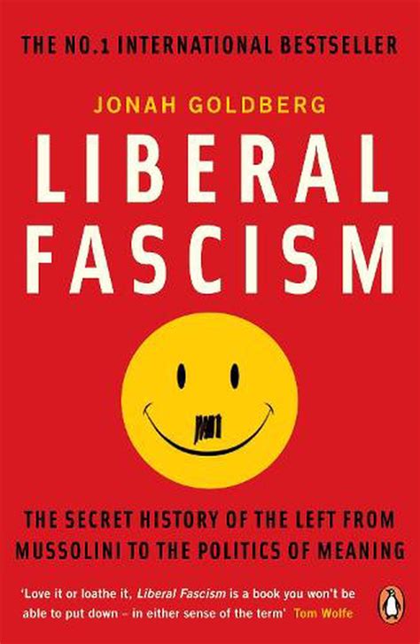 Liberal Fascism The Secret History Of The Left From Mussolini To The