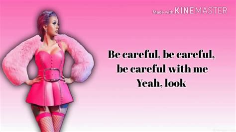 Yeah be careful, be careful, be careful with me yeah, look. Cardi B - Be Careful (Official Lyrics) - YouTube