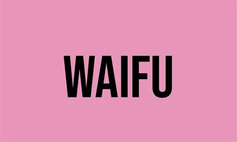 What Does Waifu Mean Meaning Uses And More Fluentslang