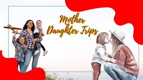 mother daughter trips creating unforgettable weekend trips 2023