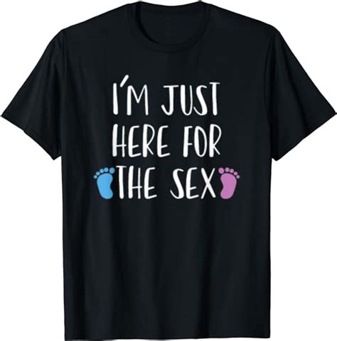 i m just here for the sex funny gender reveal party t t shirt clothing shoes