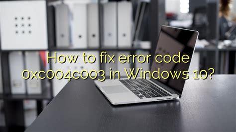 How To Fix Error Code 0xc004c003 In Windows 10 Efficient Software