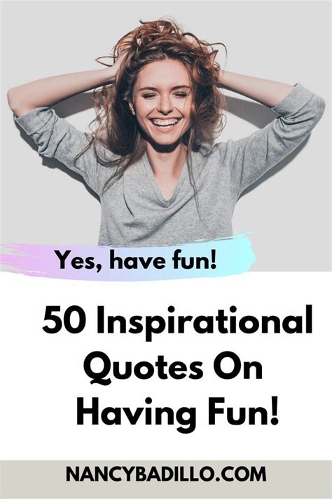 50 Inspirational Quotes On Having Fun Nancy Badillo