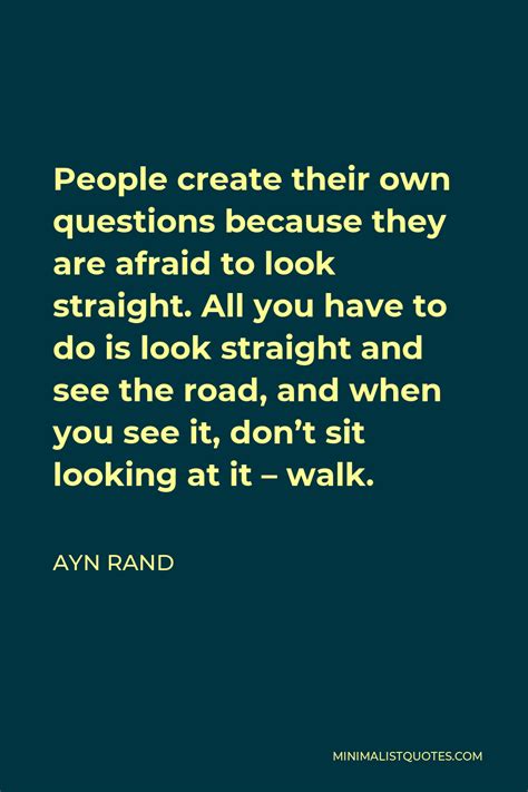 Ayn Rand Quote People Create Their Own Questions Because They Are