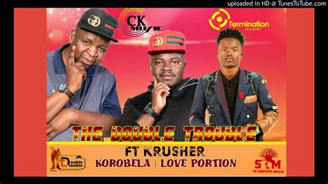 The Double Trouble Korobela Ft Krusher New Hit 2019 Youtube Music