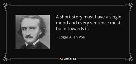 Edgar Allan Poe Quote A Short Story Must Have A Single Mood And Every