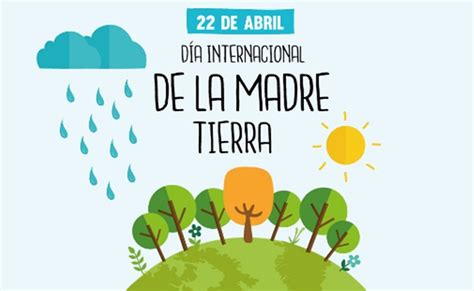 Hoy 22 De Abril Es El Día Internacional De La Madre Tierra Todo Por