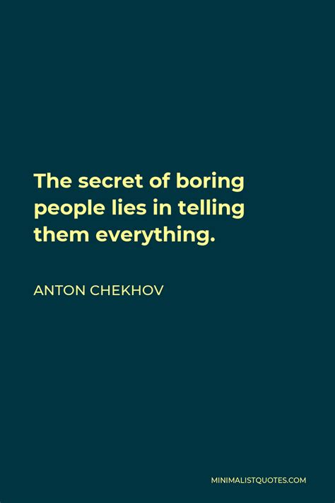 Anton Chekhov Quote The Secret Of Boring People Lies In Telling Them