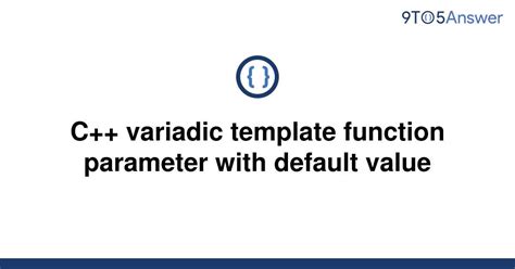 Solved C Variadic Template Function Parameter With 9to5answer