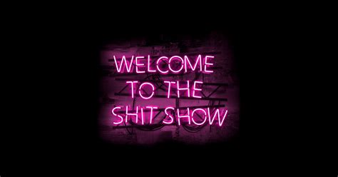 Welcome To The Shit Show In Glowing Pink Text Sign Welcome To The