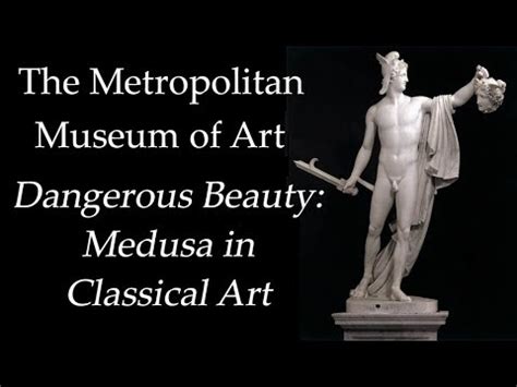 Dangerous Beauty: Medusa in Classical Art - Exhibition at The Met 2017