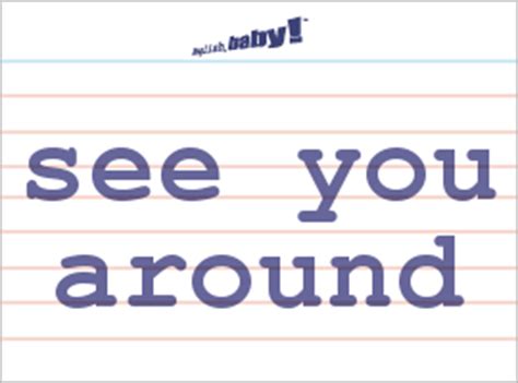 It's a phrase that ends a friendly encounter. What does "see you around" mean? | Learn English at ...