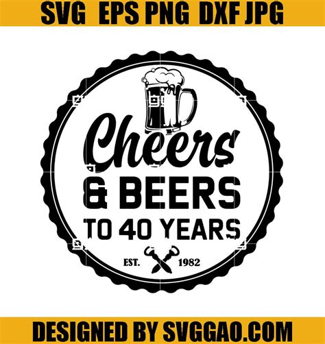 Cheers And Beers To 40 Years Svg Cheers Beers To 40 Years Svg