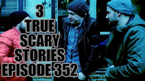 3 True Scary Stories Episode 352 Youtube