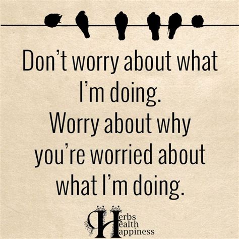 Dont Worry About What Im Doing Funny Quotes Happy Quotes Quotable Quotes