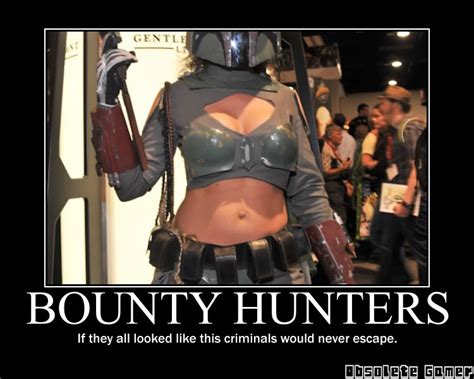 Bounty Hunters Demotivational Poster Hot Cosplay Obsolete Gamer