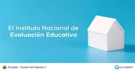 Conoce Más Sobre El Instituto Nacional De Evaluación Educativa Grupo