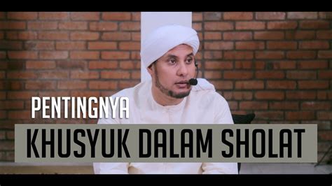 Kajian islam betapa pentingnya sholat waktu tentang sholat ceramah singkat pentingnya sholat. PENTINGNYA KHUSYUK DALAM SHOLAT | HABIB JAMAL BIN TOHA BA ...