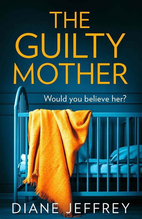 The Guilty Mother By Diane Jeffrey Thriller Books Psychological Thrillers Books