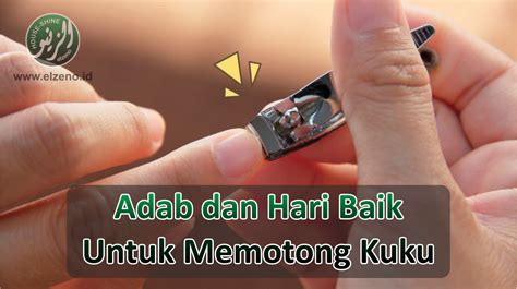 Adab Memotong Kuku Dan Hari Yang Disunnahkan Untuk Potong Kuku