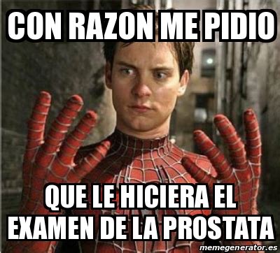 Meme Personalizado Con Razon Me Pidio Que Le Hiciera El Examen De La Prostata