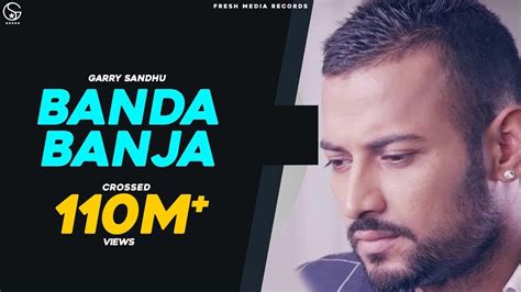 Garry Sandhu Banda Ban Ja Official Video Punjabisong Fresh