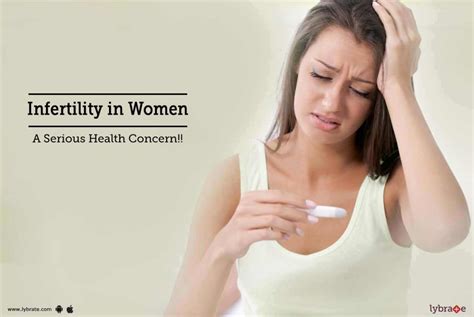 Infertility In Women A Serious Health Concern By Dr Jagdip Shah Lybrate