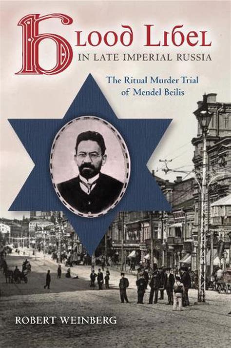 Blood Libel In Late Imperial Russia The Ritual Murder Trial Of Mendel