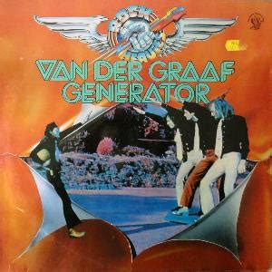 Van der graaf generator (sic) is an english progressive rock band (although they would deny that) originating in the late 1960s. VAN DER GRAAF GENERATOR Rock Heavies reviews