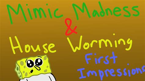 Spongebob Mimic Madness And House Worming First Impressions Youtube