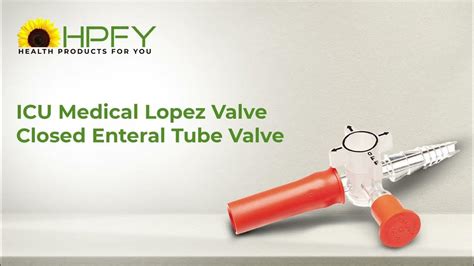 Icu Medical Lopez Valve Closed Enteral Tube Valve Hpfy Youtube