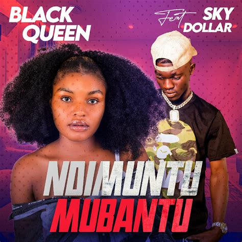 Black Queen Ft Sky Dollar Ndimuntu Mubantu Afrofire