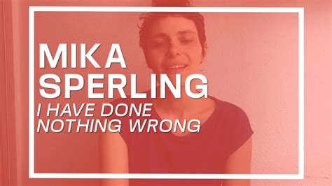 Mika Sperling I Have Done Nothing Wrong On Vimeo
