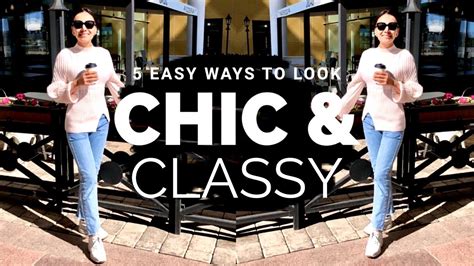 5 Ways To Look Chic And Classy Effective Style And Beauty Tips Youtube