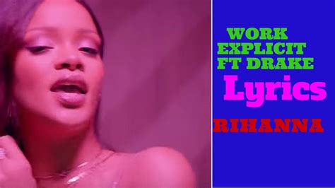 Rihanna Work Explicit Ft Drake Lyricskmlyrics222 Youtube