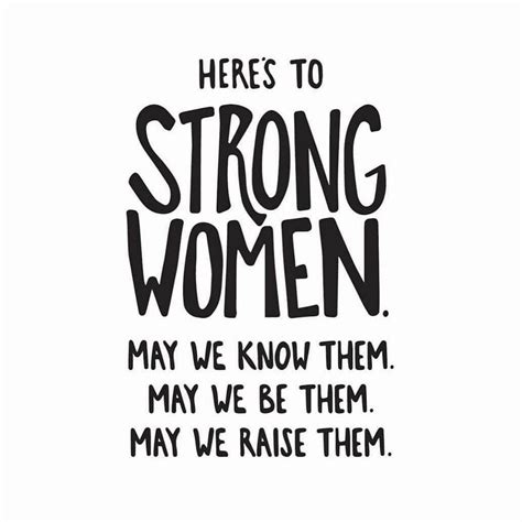 {international Women S Day} Here S To Strong Women May We Know Them May We Be Them May We