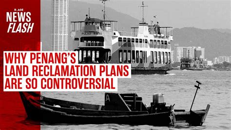 Why Penang S Land Reclamation Plans Are So Controversial Newsflash Youtube