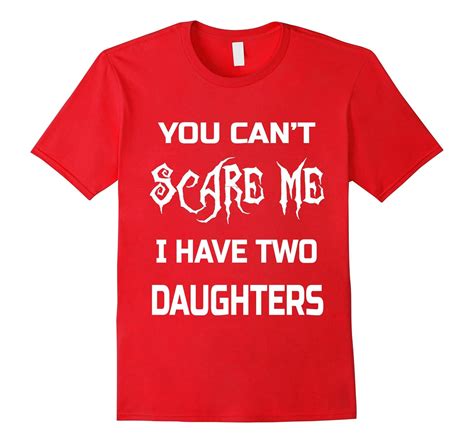 You Cant Scare Me I Have Two Daughters T Shirts Dads And Moms Anz Anztshirt