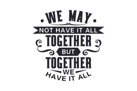 We May Not Have It All Together But Together We Have It All Svg Cut
