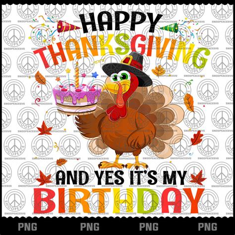 Happy Thanksgiving And Yes Its My Birthday Cute Turkey Kids Png