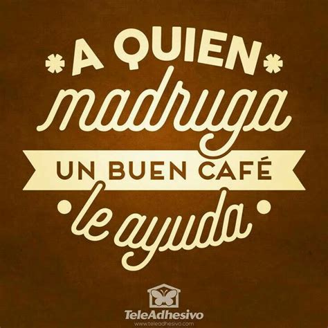 Pin By Olga Flores On Dichos Y Refranes Cafe Quotes Coffee Quotes