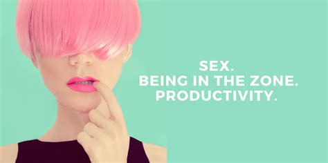 How To Get “in The Zone” Or How Sex Can Influence Your Productivity