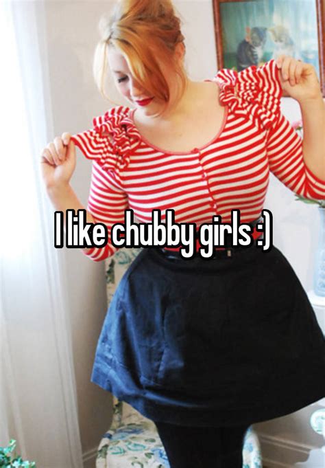 i like chubby girls