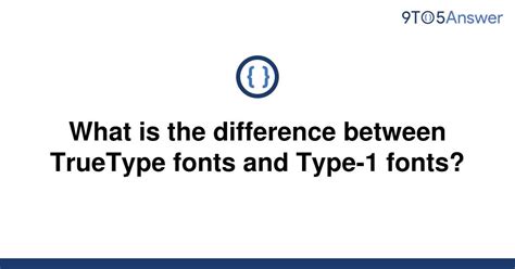 Solved What Is The Difference Between Truetype Fonts 9to5answer