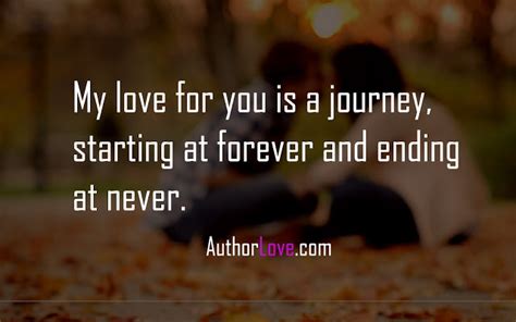 I'm not leaving you, my darling. My love for you is a journey, starting at forever and ending at never | Love Quotes | Author Love