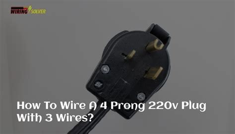 How To Wire A 4 Prong 220v Plug With 3 Wires Step By Step Wiring